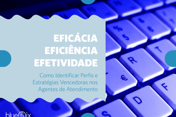 Eficácia, Eficiência e Efetividade: Como medir e identificar melhores práticas dos agentes
