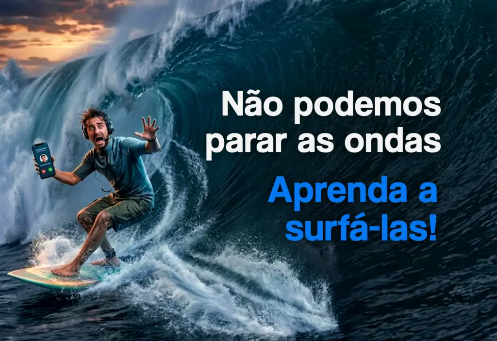 Não podemos parar as ondas; melhor aprender a surfá-las.