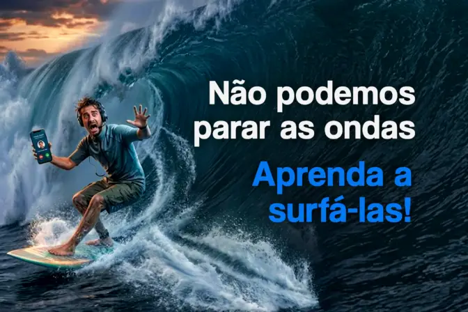 Não podemos parar as ondas; melhor aprender a surfá-las.