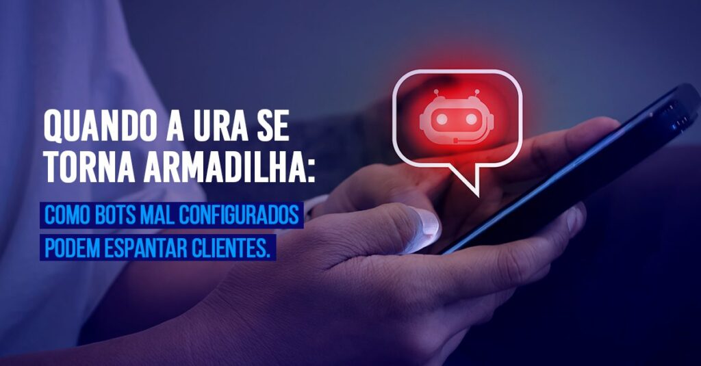Quando a URA se torna armadilha: como bots mal configurados espantam seus clientes