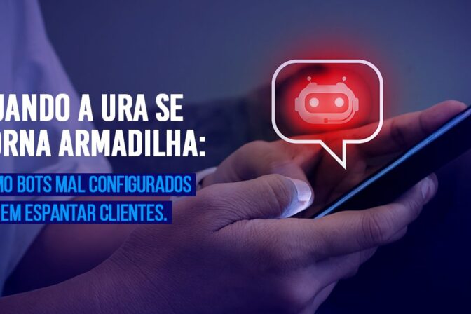 Quando a URA se torna armadilha: como bots mal configurados espantam seus clientes