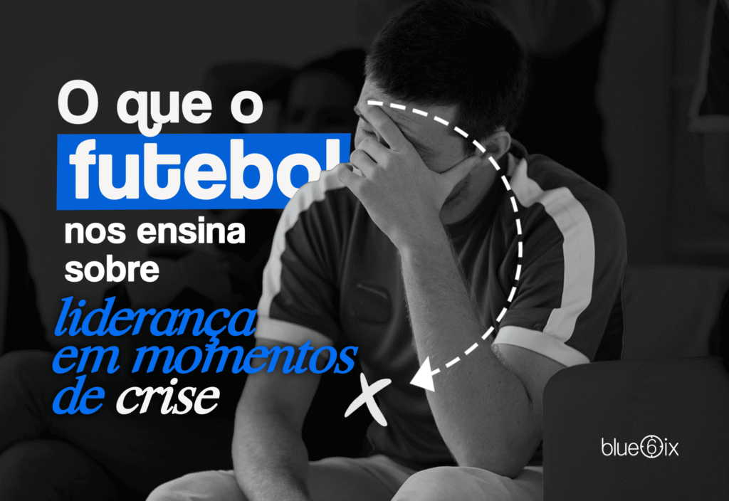 O que o futebol me ensinou sobre liderança em momentos de crise
